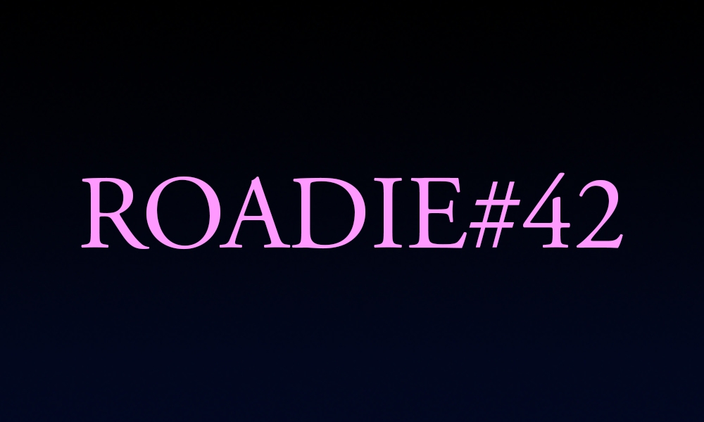 Roadie #42 - Blog #128