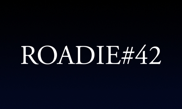 Roadie #42 - Blog #76