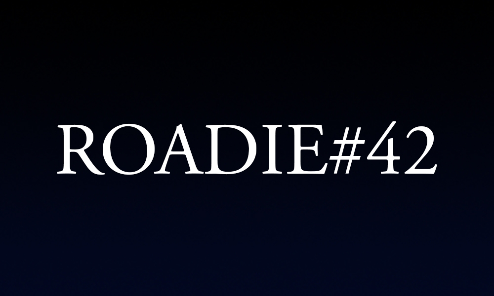 Roadie #42 - Blog #126