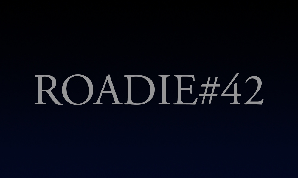 Roadie #42 - Blog #160
