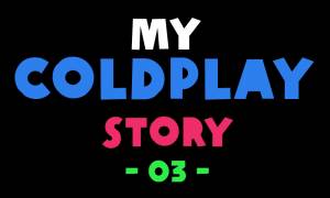 My Coldplay Story #3 - C. Jalladeau